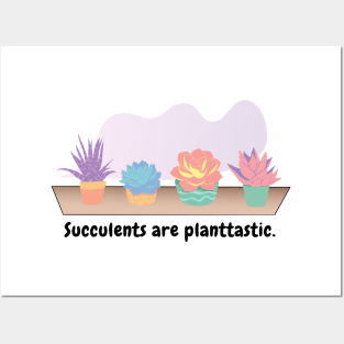 Succulents are planttastic Posters and Art